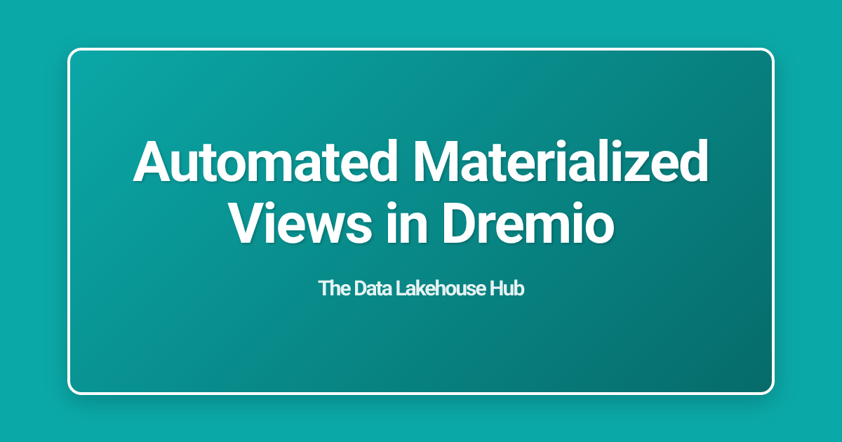 Automated Materialized Views in Dremio